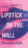Lipstick on the Wall - Elizabeth Lake - 9798992269833