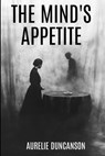 The Mind's Appetite - Aurelie Duncanson - 9798992275254