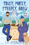 Truly, Madly, Steeply Brew - J. P. Sterling - 9798992289206
