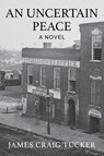 An Uncertain Peace - James Craig Tucker - 9798992312119