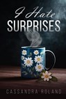I Hate Surprises - Roland - 9798992338508
