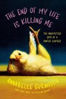 The End of My Life Is Killing Me: The Unexpected Joys of a Cancer Slacker - Annabelle Gurwitch - 9798992377071