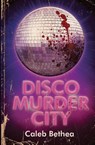 Disco Murder City - Caleb Bethea - 9798992377316