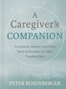 A Caregiver's Companion: Scriptures, Hymns, and Forty Years of Insights for Life's Toughest Role - Peter Rosenberger - 9798992418606