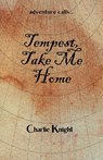 Tempest, Take Me Home - Charlie Knight - 9798992439304