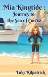 Mia Kingtide - Journey to the Sea of Cortez - Luke Kilpatrick - 9798992482836