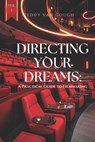 Directing Your Dreams: A Practical Guide to Filmmaking - Teddy Van Gough - 9798992509410
