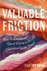 Valuable Friction - Robert Rose - 9798992520682