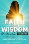 Faith and Wisdom -- Devotional for Teen Girls - David & Mary Beth Nelson - 9798992540789