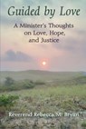 Guided by Love: A Minister's Thoughts on Love, Hope, and Justice - Reverend Rebecca M. Bryan - 9798992594515