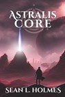 Astralis Core - Sean Holmes - 9798992608908