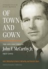 Of Town and Gown: The Life and Times of John F. McCarthy Jr. 1921-2012 - John F. McCarthy - 9798992620405