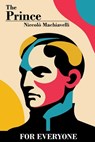 The Prince - For Everyone - Niccolò Machiavelli - 9798992628944