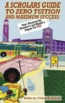 A Scholars Guide To Zero Tuition and Maximum Success: How I Recieved My Bachelor's and Master's Degree for Free - D'Shyla Duncan - 9798992633016