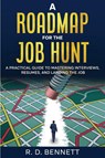 A ROADMAP FOR THE JOB HUNT - R. D. Bennett - 9798992679700