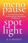 Menopause Spotlight: Your Essential Guide to Perimenopause, Menopause, and Beyond - R. D. Bennett - 9798992679755