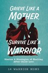 Grieve Like A Mother, Survive Like A Warrior - Michele Davis ; Amy Durham ; Jenny Stanley - 9798992807219