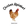 Chicken Alphabet - Elizabeth Green - 9798992857702