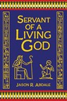 Servant of a Living God - Jason R. Abdale - 9798992872415