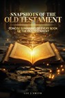 Snapshots of the Old Testament - Lee J. Smith - 9798992928402