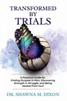 Transformed by Trials - Shawna M Dixon - 9798992933802