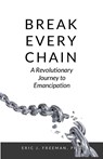 Break Every Chain - Eric J. Freeman - 9798992951219