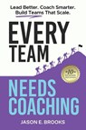 Every Team Needs Coaching - Jason E. Brooks - 9798992961720