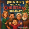 Brenton's Magical Christmas Holiday - Qurona Allen - 9798993093024