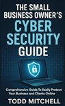 The Small Business Owner’s Cybersecurity Guide - Todd Mitchell - 9798993122519