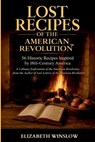 Lost Recipes of the American Revolution - Elizabeth Winslow - 9798993164649