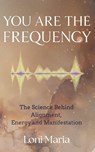 You Are The Frequency - Loni Maria - 9798993222387