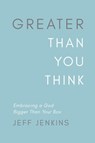 Greater Than You Think - Jeff Jenkins - 9798993255200