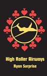 High Roller Airways - Ryan Surprise - 9798993581804