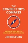 The Connector's Compass: Navigate Your Way to Meaningful Relationships - Joe Koufman - 9798993672229