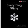 Everything White: A joyful real-image concept book designed for every learner - M. Ed Amy Shepherd - 9798993732572