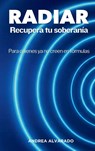 RADIAR Recupera tu soberanía - Andrea Alvarado - 9798993784212