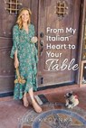 From My Italian Heart To Your Table - Tina M Kycynka - 9798993792439