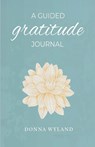 A Guided Gratitude Journal - Donna Wyland - 9798993806303