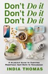 Don't Do It, Don't Do It, Don't Do It: A Hilarious Guide to Surviving Parenthood from Birth to Toddlerhood - India Thomas - 9798993999609