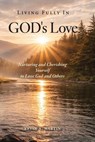 Living Fully in God's Love: Nurturing and Cherishing Yourself to Love God and Others - Kevin A. Martin - 9798994174203