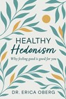 HEALTHY HEDONISM - Erica Oberg - 9798994271407