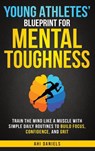 Young Athletes' Blueprint for Mental Toughness - Ahi Daniels - 9798994368411