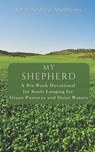 My Shepherd: A Six-Week Devotional for Souls Longing for Green Pastures and Quiet Waters - John A. Matthews - 9798994652701