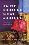 Haute Couture to Oat Couture - Lauren Rae Talarico - 9798995092315