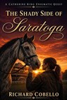 The Shady Side of Saratoga - Richard Cobello ; Donna Bates ; Julie Anderson - 9798995376606
