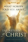 What nobody told You About The Return Of Christ - David John Sorensen - 9798996088409