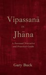 Vipassanā in Jhāna: A Personal Narrative and Practical Guide - Gary Buck - 9798996694808