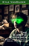 The Eidetic Evidence - Kyle David Vanduzer - 9798998652103