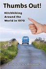 Thumbs Out! Hitchhiking Around the World in 1970 - Sally &. Peter Blommer - 9798998725227