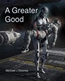 A Greater Good - Michael J Dooney - 9798998840104